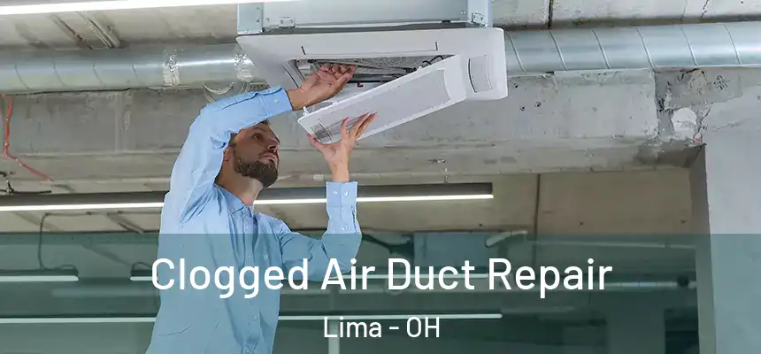 Clogged Air Duct Repair Lima - OH