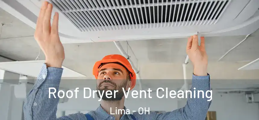 Roof Dryer Vent Cleaning Lima - OH